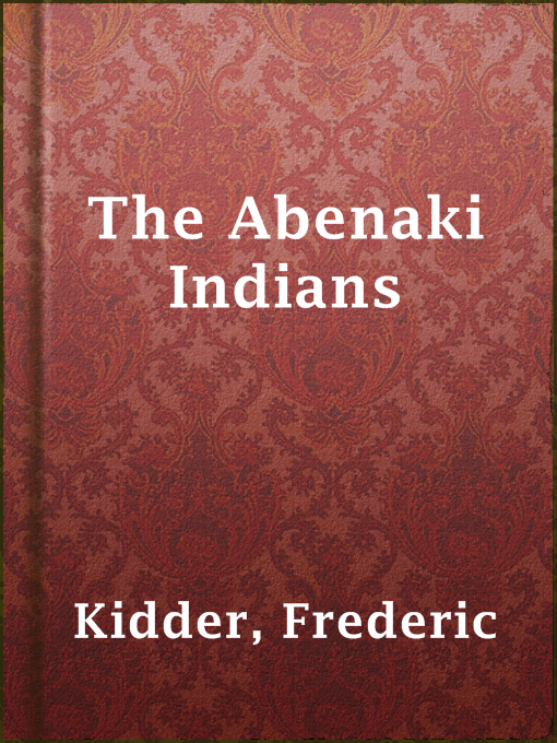 Title details for The Abenaki Indians by Frederic Kidder - Available